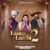 Laung Laachi 2 - Title song Poster